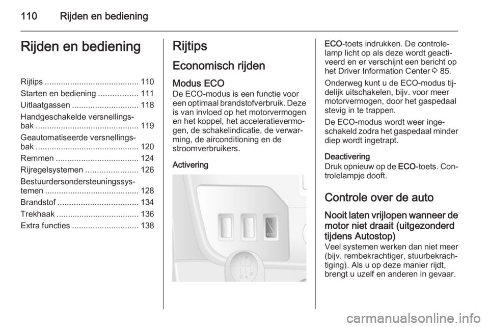 OPEL MOVANO_B 2015  Gebruikershandleiding (in Dutch) 110Rijden en bedieningRijden en bedieningRijtips......................................... 110
Starten en bediening .................111
Uitlaatgassen ............................. 118
Handgeschakelde 