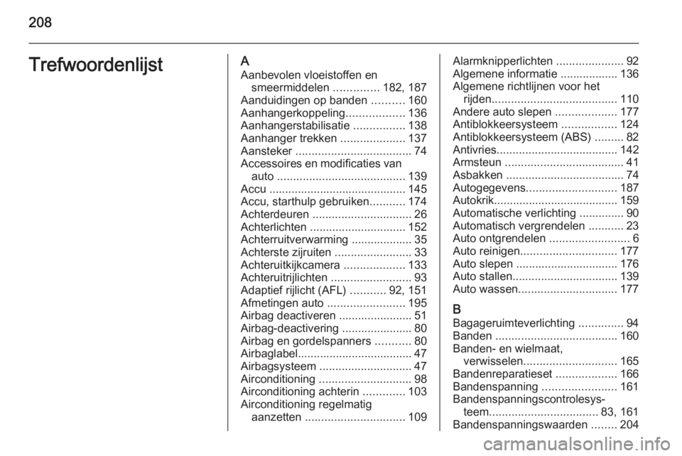 OPEL MOVANO_B 2015  Gebruikershandleiding (in Dutch) 208TrefwoordenlijstAAanbevolen vloeistoffen en smeermiddelen  ..............182, 187
Aanduidingen op banden  ..........160
Aanhangerkoppeling ..................136
Aanhangerstabilisatie  .............