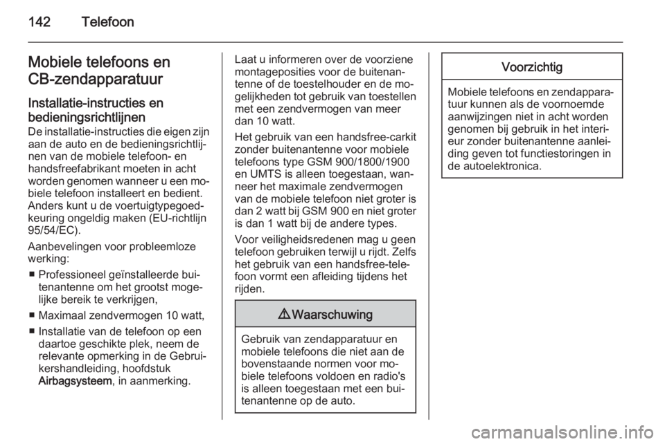 OPEL VIVARO B 2015.5  Handleiding Infotainment (in Dutch) 142TelefoonMobiele telefoons en
CB-zendapparatuur 
Installatie-instructies en
bedieningsrichtlijnen
De installatie-instructies die eigen zijn aan de auto en de bedieningsrichtlij‐nen van de mobiele 