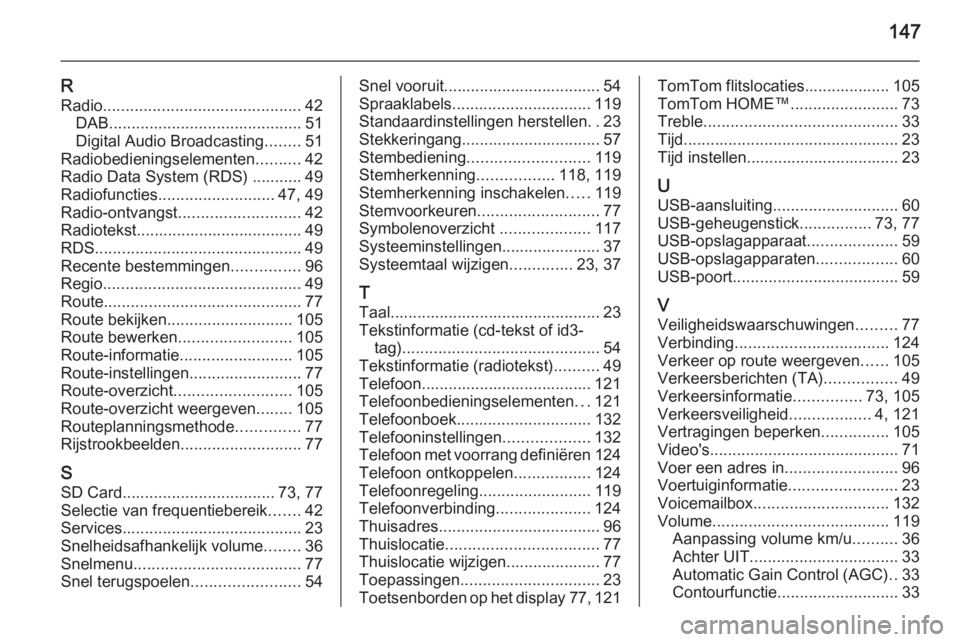 OPEL MOVANO_B 2015.5  Handleiding Infotainment (in Dutch) 147
RRadio ............................................ 42
DAB ........................................... 51
Digital Audio Broadcasting ........51
Radiobedieningselementen ..........42
Radio Data Sys