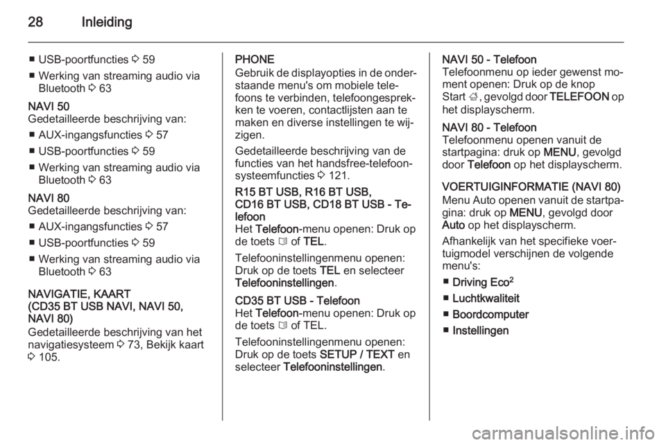 OPEL VIVARO B 2015.5  Handleiding Infotainment (in Dutch) 28Inleiding
■ USB-poortfuncties 3 59
■ Werking van streaming audio via Bluetooth  3 63NAVI 50
Gedetailleerde beschrijving van:
■ AUX-ingangsfuncties  3 57
■ USB-poortfuncties  3 59
■ Werking