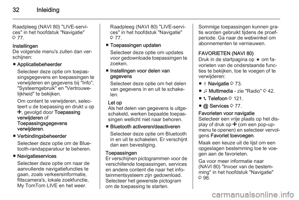 OPEL VIVARO B 2015.5  Handleiding Infotainment (in Dutch) 32Inleiding
Raadpleeg (NAVI 80) "LIVE-servi‐
ces" in het hoofdstuk "Navigatie"
3  77.Instellingen
De volgende menu's zullen dan ver‐
schijnen:
■ Applicatiebeheerder
Selecteer