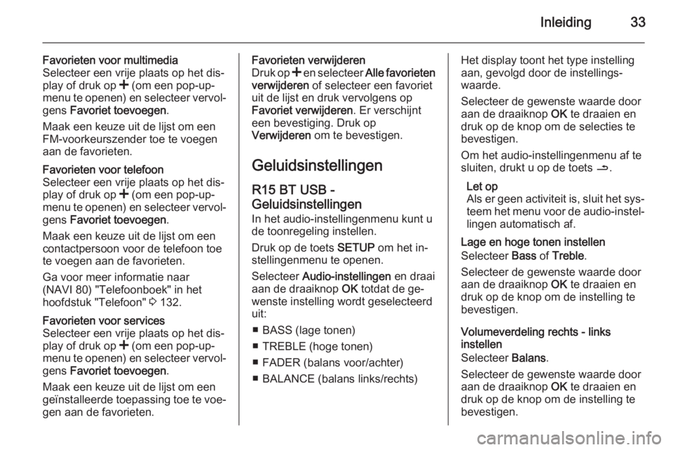 OPEL VIVARO B 2015.5  Handleiding Infotainment (in Dutch) Inleiding33
Favorieten voor multimedia
Selecteer een vrije plaats op het dis‐
play of druk op  < (om een pop-up‐
menu te openen) en selecteer vervol‐
gens  Favoriet toevoegen .
Maak een keuze ui