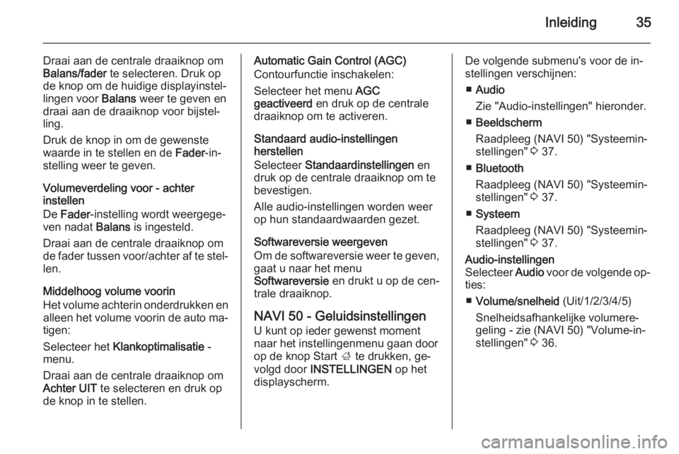 OPEL VIVARO B 2015.5  Handleiding Infotainment (in Dutch) Inleiding35
Draai aan de centrale draaiknop om
Balans/fader  te selecteren. Druk op
de knop om de huidige displayinstel‐
lingen voor  Balans weer te geven en
draai aan de draaiknop voor bijstel‐
l