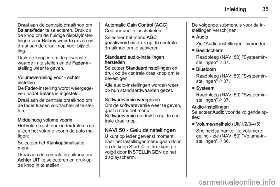 OPEL MOVANO_B 2015.5  Handleiding Infotainment (in Dutch) Inleiding35
Draai aan de centrale draaiknop om
Balans/fader  te selecteren. Druk op
de knop om de huidige displayinstel‐
lingen voor  Balans weer te geven en
draai aan de draaiknop voor bijstel‐
l