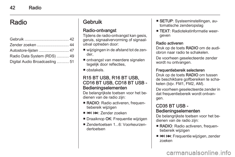 OPEL VIVARO B 2015.5  Handleiding Infotainment (in Dutch) 42RadioRadioGebruik........................................ 42
Zender zoeken ............................. 44
Autostore-lijsten ........................... 47
Radio Data System (RDS) ...........49
Dig