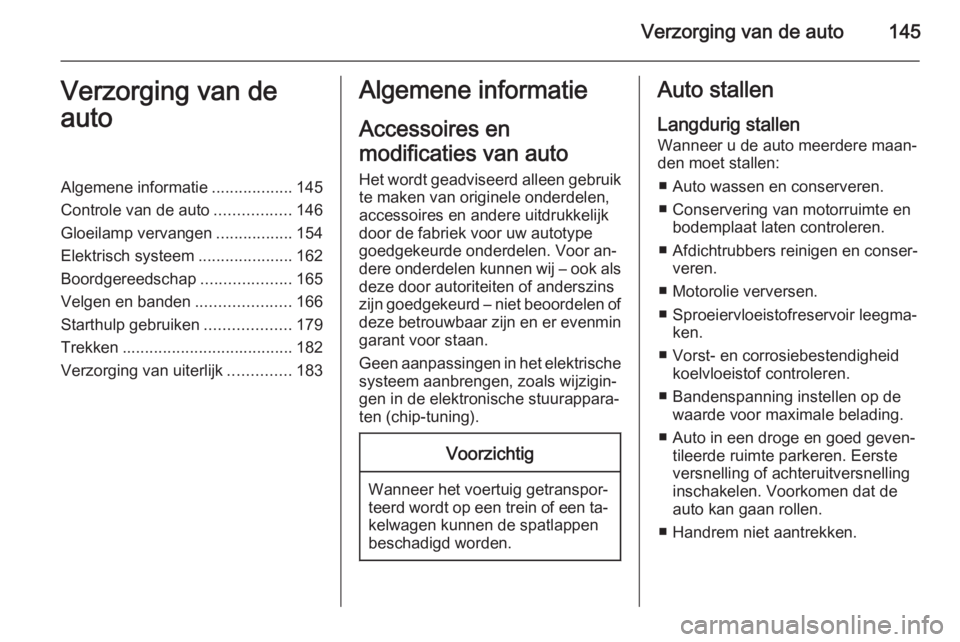 OPEL MOVANO_B 2015.5 Gebruikershandleiding (in Dutch) Verzorging van de auto145Verzorging van de
autoAlgemene informatie ..................145
Controle van de auto .................146
Gloeilamp vervangen .................154
Elektrisch systeem ......... OPEL MOVANO_B 2015.5 Gebruikershandleiding (in Dutch) Verzorging van de auto145Verzorging van de
autoAlgemene informatie ..................145
Controle van de auto .................146
Gloeilamp vervangen .................154
Elektrisch systeem .........