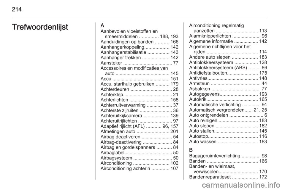OPEL MOVANO_B 2015.5  Gebruikershandleiding (in Dutch) 214TrefwoordenlijstAAanbevolen vloeistoffen en smeermiddelen  ..............188, 193
Aanduidingen op banden  ..........166
Aanhangerkoppeling ..................142
Aanhangerstabilisatie  .............