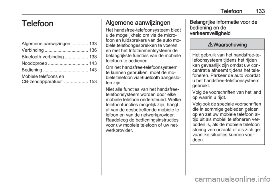 OPEL VIVARO B 2016  Handleiding Infotainment (in Dutch) Telefoon133TelefoonAlgemene aanwijzingen.............133
Verbinding .................................. 136
Bluetooth-verbinding ..................138
Noodoproep ............................... 143
Bed
