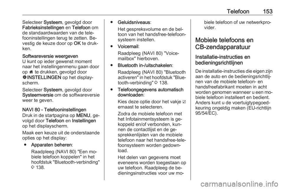 OPEL VIVARO B 2016  Handleiding Infotainment (in Dutch) Telefoon153Selecteer Systeem, gevolgd door
Fabrieksinstellingen  en Telefoon  om
de standaardwaarden van de tele‐
fooninstellingen terug te zetten. Be‐
vestig de keuze door op  OK te druk‐
ken.S