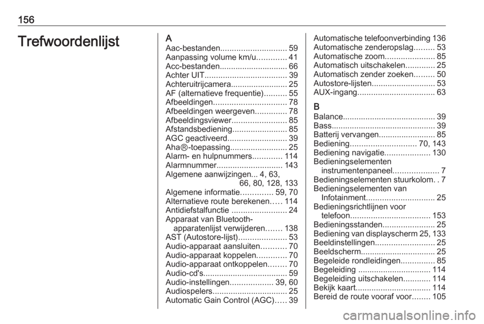 OPEL VIVARO B 2016  Handleiding Infotainment (in Dutch) 156TrefwoordenlijstAAac-bestanden ............................. 59
Aanpassing volume km/u .............41
Acc-bestanden.............................. 66
Achter UIT ....................................