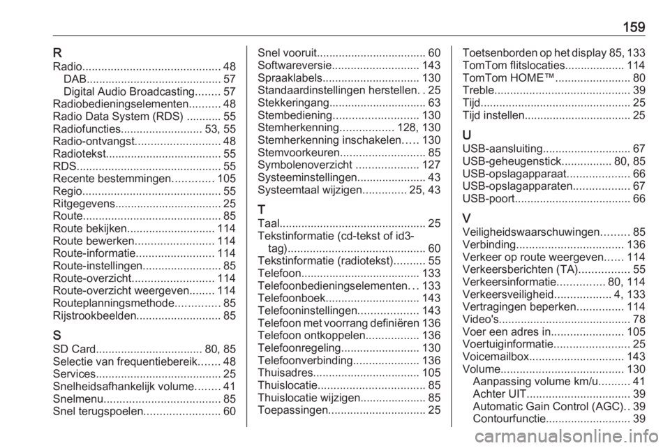 OPEL VIVARO B 2016  Handleiding Infotainment (in Dutch) 159RRadio ............................................ 48
DAB ........................................... 57
Digital Audio Broadcasting ........57
Radiobedieningselementen ..........48
Radio Data Syst