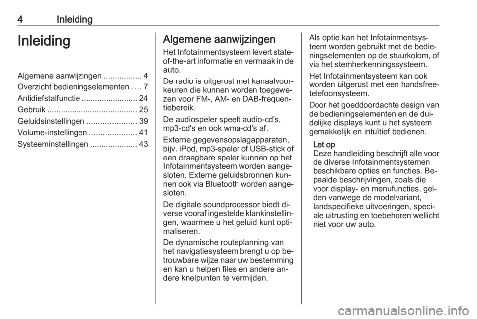 OPEL MOVANO_B 2016  Handleiding Infotainment (in Dutch) 4InleidingInleidingAlgemene aanwijzingen.................4
Overzicht bedieningselementen ....7
Antidiefstalfunctie ......................... 24 Gebruik ........................................ 25
Gelu