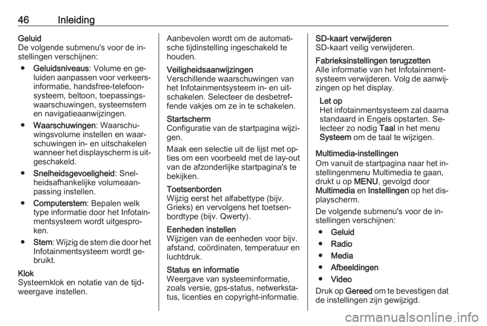 OPEL VIVARO B 2016  Handleiding Infotainment (in Dutch) 46InleidingGeluid
De volgende submenu's voor de in‐
stellingen verschijnen:
● Geluidsniveaus : Volume en ge‐
luiden aanpassen voor verkeers‐
informatie, handsfree-telefoon‐
systeem, belt