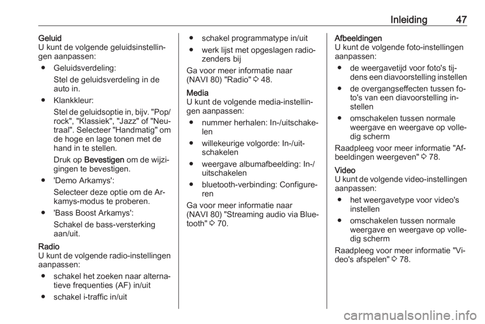 OPEL VIVARO B 2016  Handleiding Infotainment (in Dutch) Inleiding47Geluid
U kunt de volgende geluidsinstellin‐
gen aanpassen:
● Geluidsverdeling: Stel de geluidsverdeling in de
auto in.
● Klankkleur: Stel de geluidsoptie in, bijv. "Pop/rock",