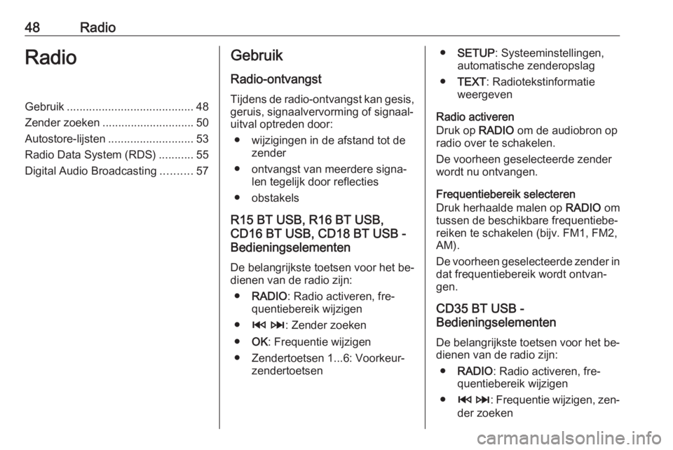 OPEL VIVARO B 2016  Handleiding Infotainment (in Dutch) 48RadioRadioGebruik........................................ 48
Zender zoeken ............................. 50
Autostore-lijsten ........................... 53
Radio Data System (RDS) ...........55
Dig