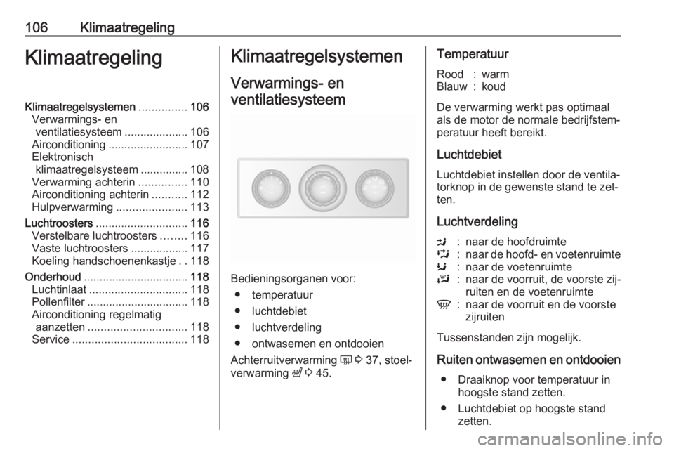 OPEL MOVANO_B 2016 Gebruikershandleiding (in Dutch) 106KlimaatregelingKlimaatregelingKlimaatregelsystemen...............106
Verwarmings- en ventilatiesysteem ....................106
Airconditioning ......................... 107
Elektronisch klimaatrege OPEL MOVANO_B 2016 Gebruikershandleiding (in Dutch) 106KlimaatregelingKlimaatregelingKlimaatregelsystemen...............106
Verwarmings- en ventilatiesysteem ....................106
Airconditioning ......................... 107
Elektronisch klimaatrege