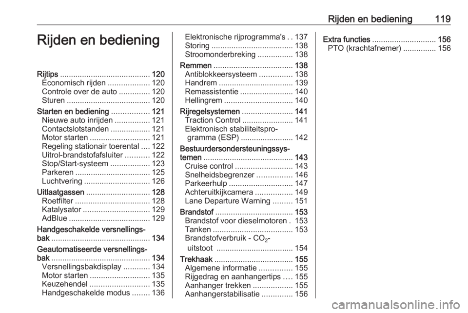 OPEL MOVANO_B 2016  Gebruikershandleiding (in Dutch) Rijden en bediening119Rijden en bedieningRijtips......................................... 120
Economisch rijden ...................120
Controle over de auto ..............120
Sturen ..................