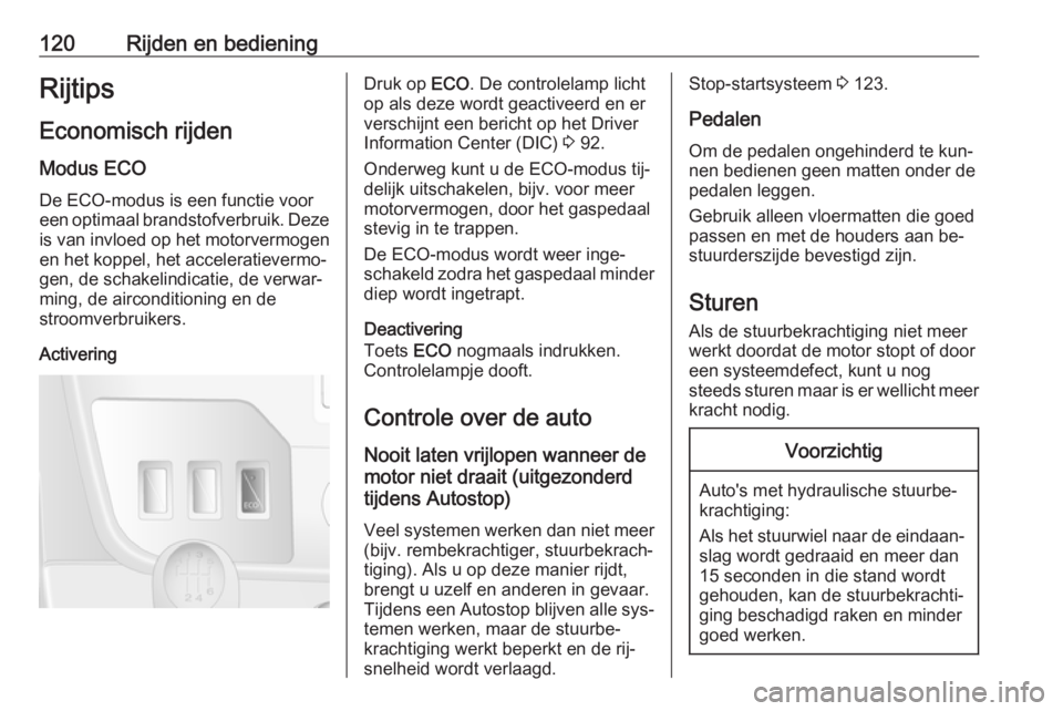 OPEL MOVANO_B 2016 Gebruikershandleiding (in Dutch) 120Rijden en bedieningRijtips
Economisch rijden
Modus ECO De ECO-modus is een functie vooreen optimaal brandstofverbruik. Deze is van invloed op het motorvermogen
en het koppel, het acceleratievermo OPEL MOVANO_B 2016 Gebruikershandleiding (in Dutch) 120Rijden en bedieningRijtips
Economisch rijden
Modus ECO De ECO-modus is een functie vooreen optimaal brandstofverbruik. Deze is van invloed op het motorvermogen
en het koppel, het acceleratievermo