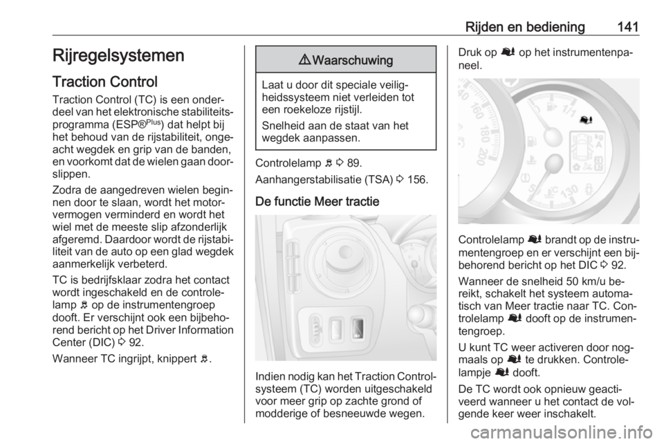 OPEL MOVANO_B 2016  Gebruikershandleiding (in Dutch) Rijden en bediening141Rijregelsystemen
Traction Control
Traction Control (TC) is een onder‐
deel van het elektronische stabiliteits‐
programma (ESP® Plus
) dat helpt bij
het behoud van de rijstab