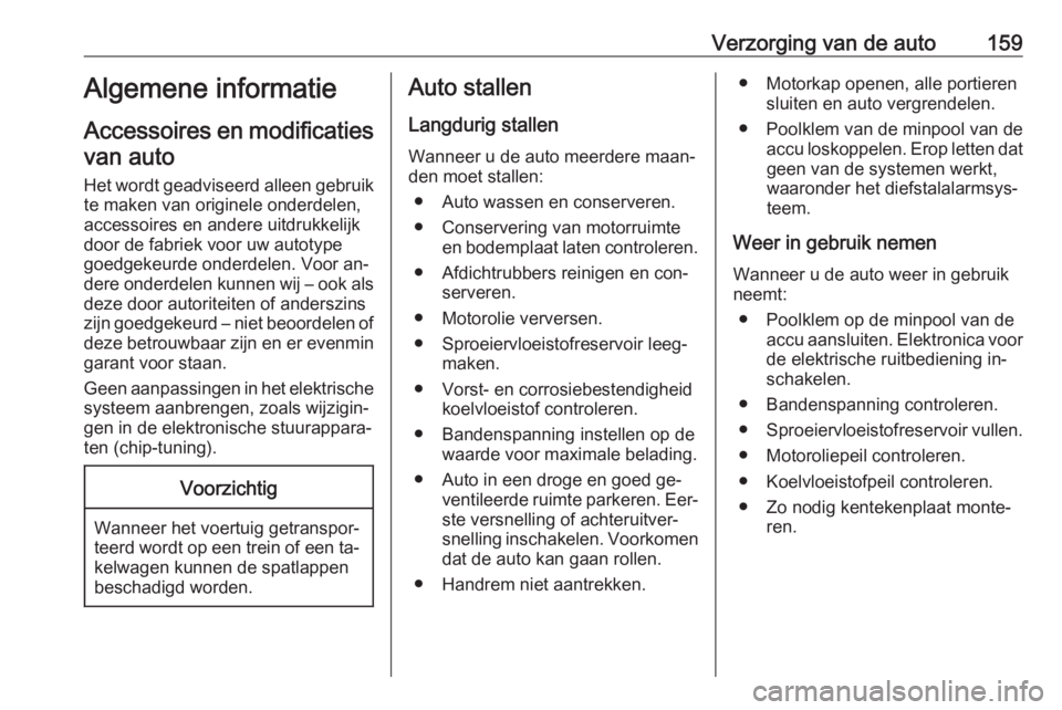 OPEL MOVANO_B 2016 Gebruikershandleiding (in Dutch) Verzorging van de auto159Algemene informatie
Accessoires en modificaties van auto
Het wordt geadviseerd alleen gebruik te maken van originele onderdelen,
accessoires en andere uitdrukkelijk
door de fa OPEL MOVANO_B 2016 Gebruikershandleiding (in Dutch) Verzorging van de auto159Algemene informatie
Accessoires en modificaties van auto
Het wordt geadviseerd alleen gebruik te maken van originele onderdelen,
accessoires en andere uitdrukkelijk
door de fa