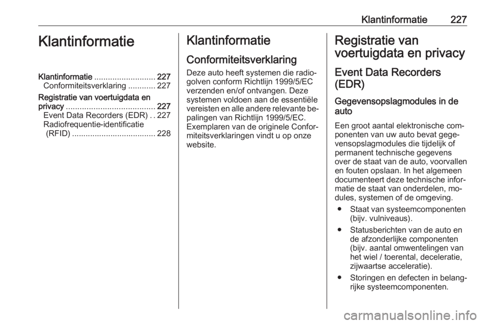OPEL MOVANO_B 2016  Gebruikershandleiding (in Dutch) Klantinformatie227KlantinformatieKlantinformatie........................... 227
Conformiteitsverklaring ............227
Registratie van voertuigdata en
privacy ....................................... 