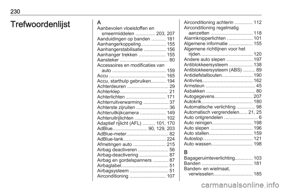 OPEL MOVANO_B 2016  Gebruikershandleiding (in Dutch) 230TrefwoordenlijstAAanbevolen vloeistoffen en smeermiddelen  ..............203, 207
Aanduidingen op banden  ..........181
Aanhangerkoppeling ..................155
Aanhangerstabilisatie  .............