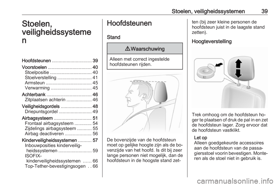 OPEL MOVANO_B 2016  Gebruikershandleiding (in Dutch) Stoelen, veiligheidssystemen39Stoelen,
veiligheidssysteme
nHoofdsteunen .............................. 39
Voorstoelen .................................. 40
Stoelpositie ...............................