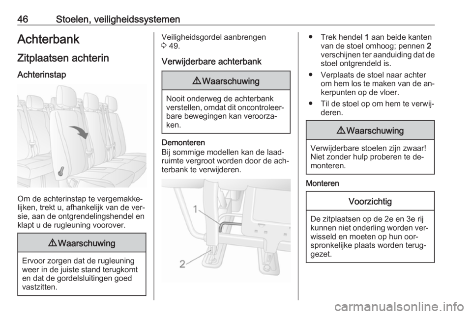 OPEL MOVANO_B 2016  Gebruikershandleiding (in Dutch) 46Stoelen, veiligheidssystemenAchterbank
Zitplaatsen achterin Achterinstap
Om de achterinstap te vergemakke‐
lijken, trekt u, afhankelijk van de ver‐
sie, aan de ontgrendelingshendel en klapt u de