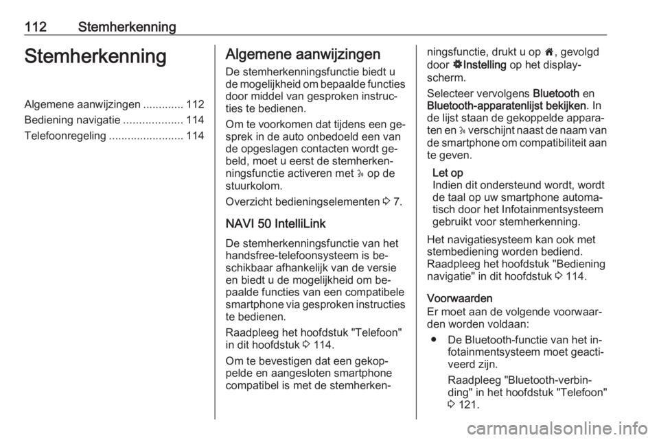 OPEL VIVARO B 2016.5 Handleiding Infotainment (in Dutch) 112StemherkenningStemherkenningAlgemene aanwijzingen.............112
Bediening navigatie ...................114
Telefoonregeling ........................114Algemene aanwijzingen
De stemherkenningsfunc OPEL VIVARO B 2016.5 Handleiding Infotainment (in Dutch) 112StemherkenningStemherkenningAlgemene aanwijzingen.............112
Bediening navigatie ...................114
Telefoonregeling ........................114Algemene aanwijzingen
De stemherkenningsfunc