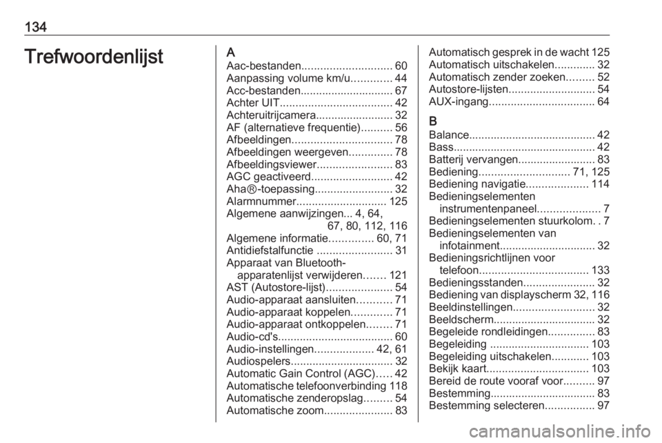 OPEL VIVARO B 2016.5  Handleiding Infotainment (in Dutch) 134TrefwoordenlijstAAac-bestanden ............................. 60
Aanpassing volume km/u .............44
Acc-bestanden.............................. 67
Achter UIT ....................................