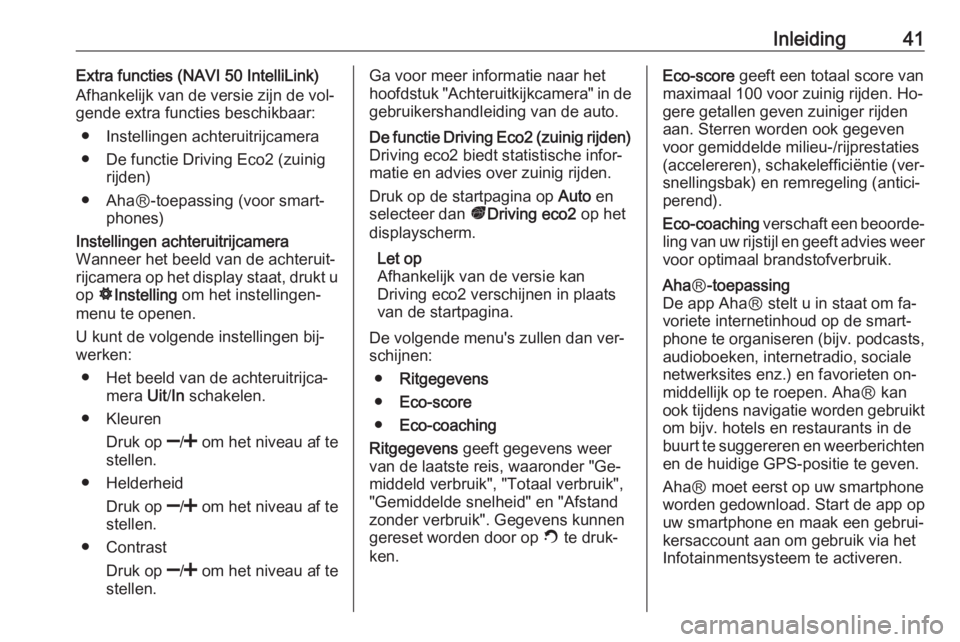 OPEL VIVARO B 2016.5  Handleiding Infotainment (in Dutch) Inleiding41Extra functies (NAVI 50 IntelliLink)
Afhankelijk van de versie zijn de vol‐
gende extra functies beschikbaar:
● Instellingen achteruitrijcamera
● De functie Driving Eco2 (zuinig rijde