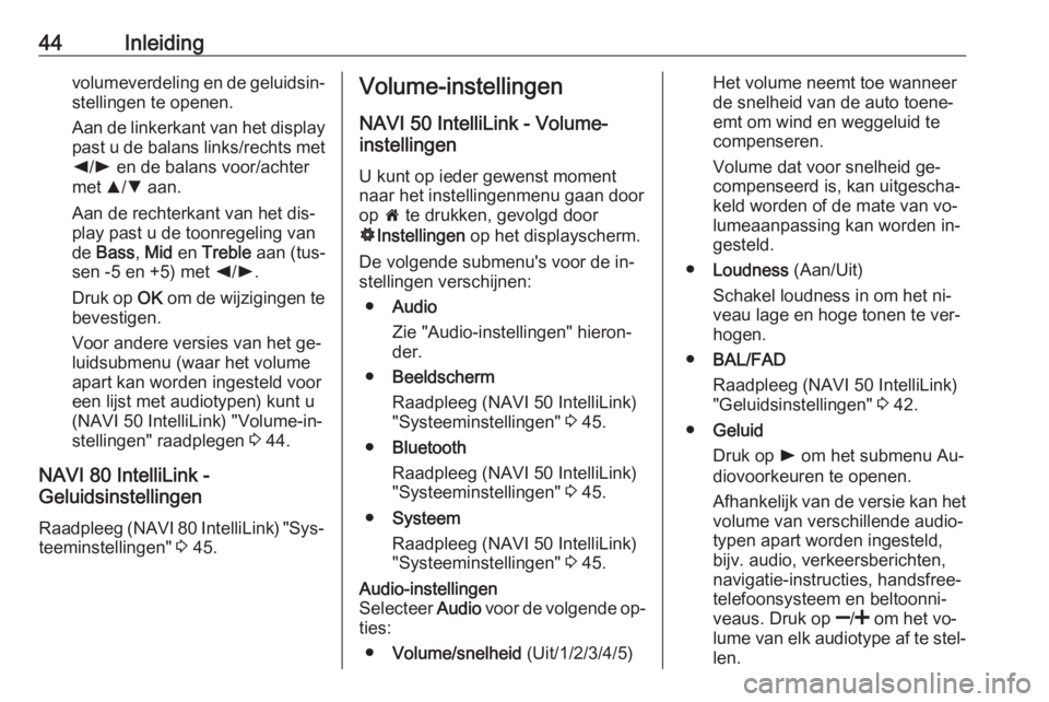 OPEL VIVARO B 2016.5  Handleiding Infotainment (in Dutch) 44Inleidingvolumeverdeling en de geluidsin‐stellingen te openen.
Aan de linkerkant van het display past u de balans links/rechts metk /l  en de balans voor/achter
met  R/S  aan.
Aan de rechterkant v