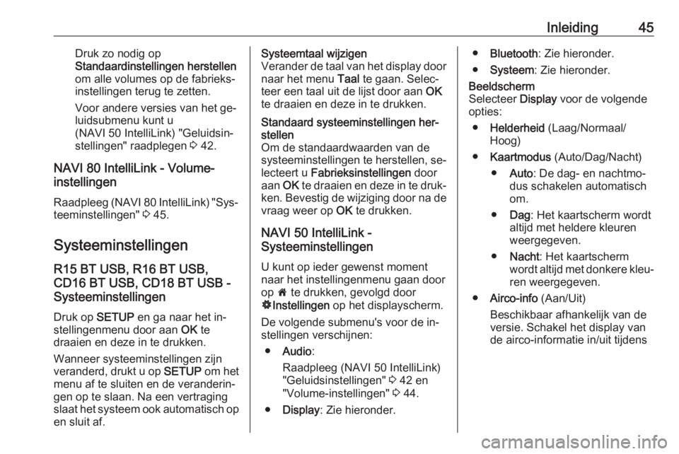 OPEL VIVARO B 2016.5  Handleiding Infotainment (in Dutch) Inleiding45Druk zo nodig op
Standaardinstellingen herstellen
om alle volumes op de fabrieks‐
instellingen terug te zetten.
Voor andere versies van het ge‐
luidsubmenu kunt u
(NAVI 50 IntelliLink) 