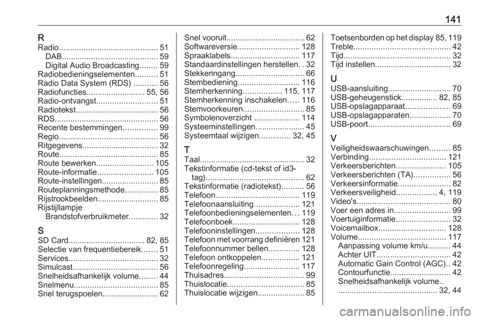 OPEL VIVARO B 2017.5  Handleiding Infotainment (in Dutch) 141RRadio ............................................ 51
DAB ........................................... 59
Digital Audio Broadcasting ........59
Radiobedieningselementen ..........51
Radio Data Syst