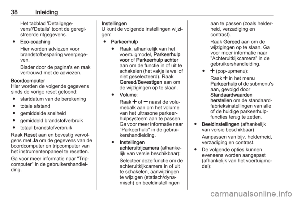 OPEL VIVARO B 2017.5  Handleiding Infotainment (in Dutch) 38InleidingHet tabblad 'Detailgege‐
vens'/'Details' toont de geregi‐
streerde ritgegevens.
● Eco-coaching
Hier worden adviezen voor
brandstofbesparing weergege‐
ven.
Blader doo