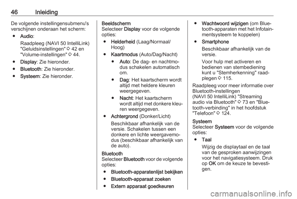 OPEL VIVARO B 2017.5  Handleiding Infotainment (in Dutch) 46InleidingDe volgende instellingensubmenu's
verschijnen onderaan het scherm:
● Audio :
Raadpleeg (NAVI 50 IntelliLink) "Geluidsinstellingen"  3 42 en
"Volume-instellingen"  3 44
