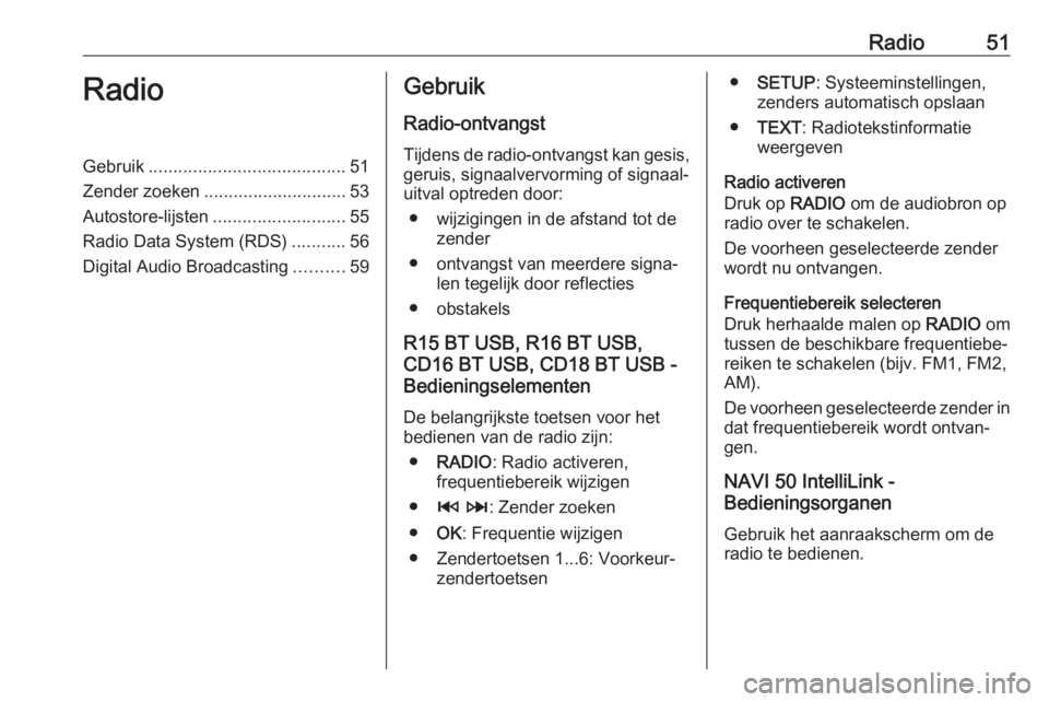 OPEL VIVARO B 2017.5  Handleiding Infotainment (in Dutch) Radio51RadioGebruik........................................ 51
Zender zoeken ............................. 53
Autostore-lijsten ........................... 55
Radio Data System (RDS) ...........56
Dig