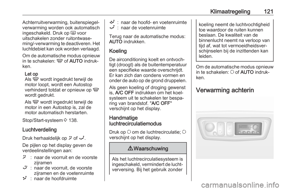 OPEL MOVANO_B 2017.5  Gebruikershandleiding (in Dutch) Klimaatregeling121Achterruitverwarming, buitenspiegel‐
verwarming worden ook automatisch
ingeschakeld. Druk op  Ü voor
uitschakelen zonder ruitontwase‐
ming/-verwarming te deactiveren. Het
luchtd