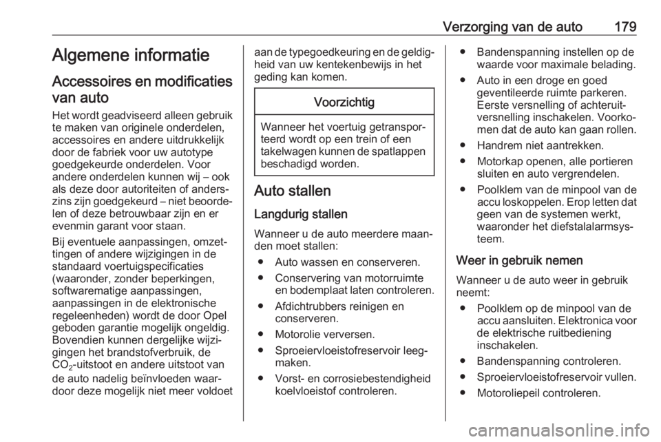 OPEL MOVANO_B 2017.5 Gebruikershandleiding (in Dutch) Verzorging van de auto179Algemene informatie
Accessoires en modificaties van auto
Het wordt geadviseerd alleen gebruik te maken van originele onderdelen,
accessoires en andere uitdrukkelijk
door de fa OPEL MOVANO_B 2017.5 Gebruikershandleiding (in Dutch) Verzorging van de auto179Algemene informatie
Accessoires en modificaties van auto
Het wordt geadviseerd alleen gebruik te maken van originele onderdelen,
accessoires en andere uitdrukkelijk
door de fa