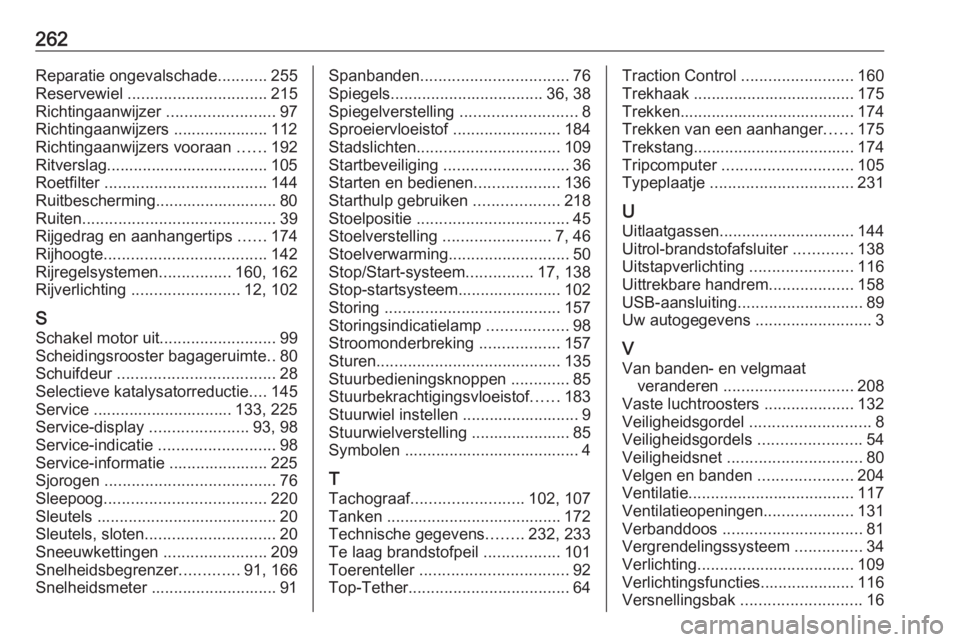 OPEL MOVANO_B 2017.5  Gebruikershandleiding (in Dutch) 262Reparatie ongevalschade...........255
Reservewiel  ............................... 215
Richtingaanwijzer  ........................97
Richtingaanwijzers ..................... 112
Richtingaanwijzers 