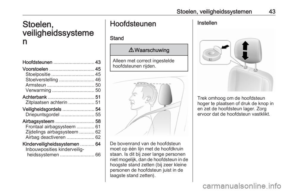 OPEL MOVANO_B 2017.5 Gebruikershandleiding (in Dutch) Stoelen, veiligheidssystemen43Stoelen,
veiligheidssysteme
nHoofdsteunen .............................. 43
Voorstoelen .................................. 45
Stoelpositie ............................... OPEL MOVANO_B 2017.5 Gebruikershandleiding (in Dutch) Stoelen, veiligheidssystemen43Stoelen,
veiligheidssysteme
nHoofdsteunen .............................. 43
Voorstoelen .................................. 45
Stoelpositie ...............................