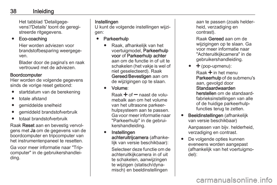 OPEL VIVARO B 2018  Handleiding Infotainment (in Dutch) 38InleidingHet tabblad 'Detailgege‐
vens'/'Details' toont de geregi‐
streerde ritgegevens.
● Eco-coaching
Hier worden adviezen voor
brandstofbesparing weergege‐
ven.
Blader doo