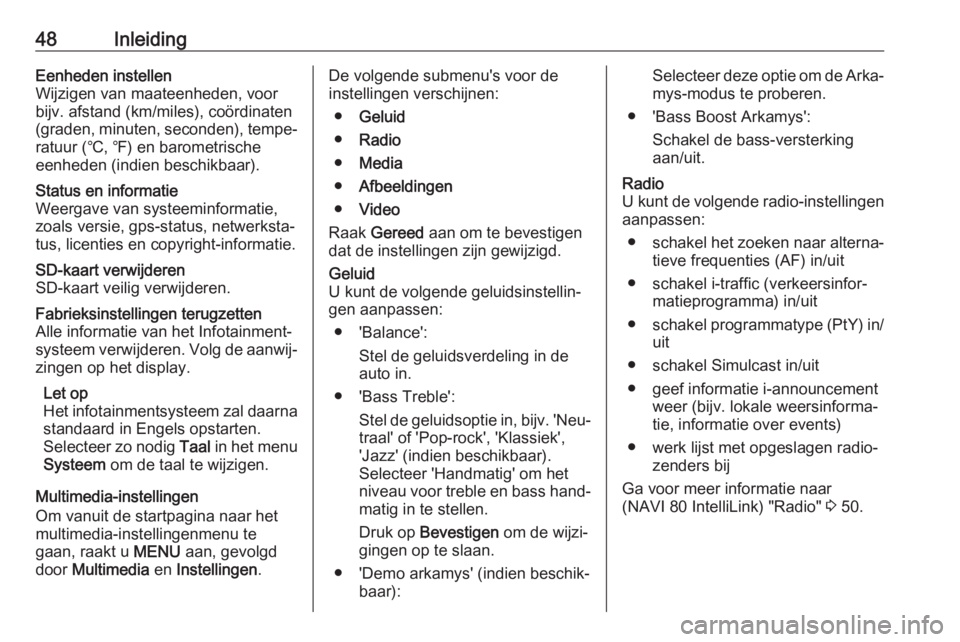OPEL VIVARO B 2018  Handleiding Infotainment (in Dutch) 48InleidingEenheden instellen
Wijzigen van maateenheden, voor
bijv. afstand (km/miles), coördinaten
(graden, minuten, seconden), tempe‐ ratuur (℃, ℉) en barometrische
eenheden (indien beschikba