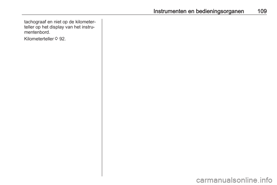 OPEL MOVANO_B 2018 Gebruikershandleiding (in Dutch) Instrumenten en bedieningsorganen109tachograaf en niet op de kilometer‐
teller op het display van het instru‐
mentenbord.
Kilometerteller 3 92. OPEL MOVANO_B 2018 Gebruikershandleiding (in Dutch) Instrumenten en bedieningsorganen109tachograaf en niet op de kilometer‐
teller op het display van het instru‐
mentenbord.
Kilometerteller 3 92.