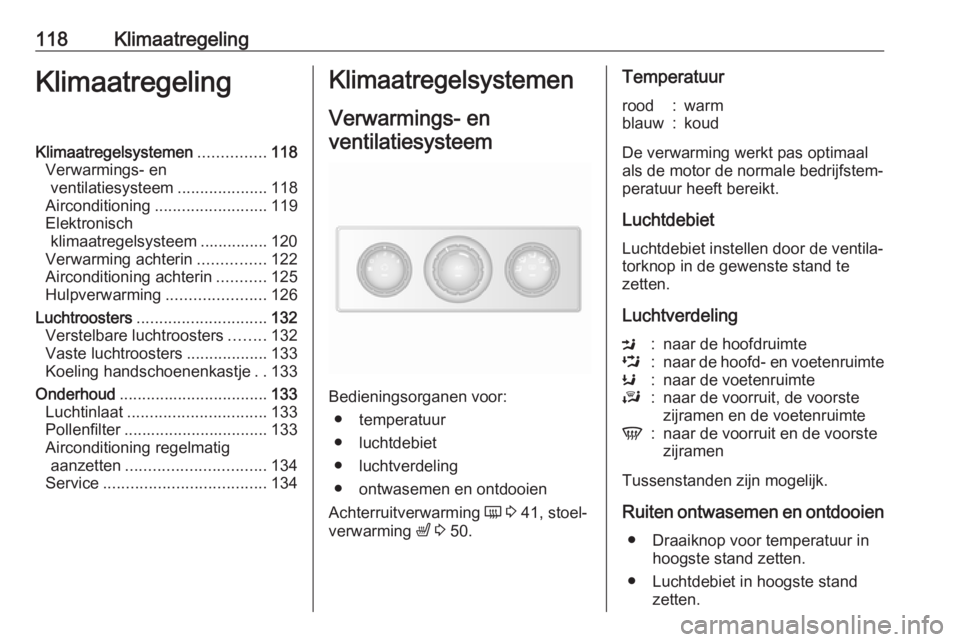 OPEL MOVANO_B 2018 Gebruikershandleiding (in Dutch) 118KlimaatregelingKlimaatregelingKlimaatregelsystemen...............118
Verwarmings- en ventilatiesysteem ....................118
Airconditioning ......................... 119
Elektronisch klimaatrege OPEL MOVANO_B 2018 Gebruikershandleiding (in Dutch) 118KlimaatregelingKlimaatregelingKlimaatregelsystemen...............118
Verwarmings- en ventilatiesysteem ....................118
Airconditioning ......................... 119
Elektronisch klimaatrege