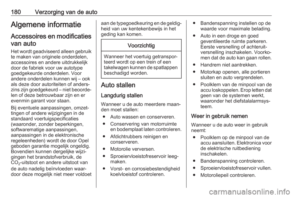 OPEL MOVANO_B 2018  Gebruikershandleiding (in Dutch) 180Verzorging van de autoAlgemene informatieAccessoires en modificatiesvan auto
Het wordt geadviseerd alleen gebruik te maken van originele onderdelen,
accessoires en andere uitdrukkelijk
door de fabr
