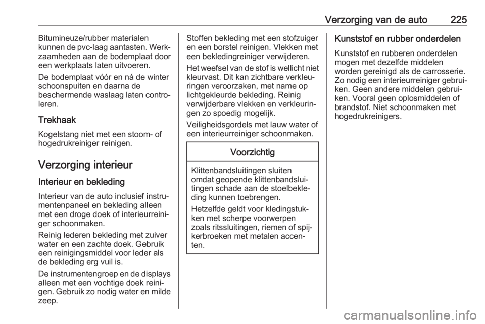 OPEL MOVANO_B 2018 Gebruikershandleiding (in Dutch) Verzorging van de auto225Bitumineuze/rubber materialen
kunnen de pvc-laag aantasten. Werk‐
zaamheden aan de bodemplaat door
een werkplaats laten uitvoeren.
De bodemplaat vóór en ná de winter
scho OPEL MOVANO_B 2018 Gebruikershandleiding (in Dutch) Verzorging van de auto225Bitumineuze/rubber materialen
kunnen de pvc-laag aantasten. Werk‐
zaamheden aan de bodemplaat door
een werkplaats laten uitvoeren.
De bodemplaat vóór en ná de winter
scho