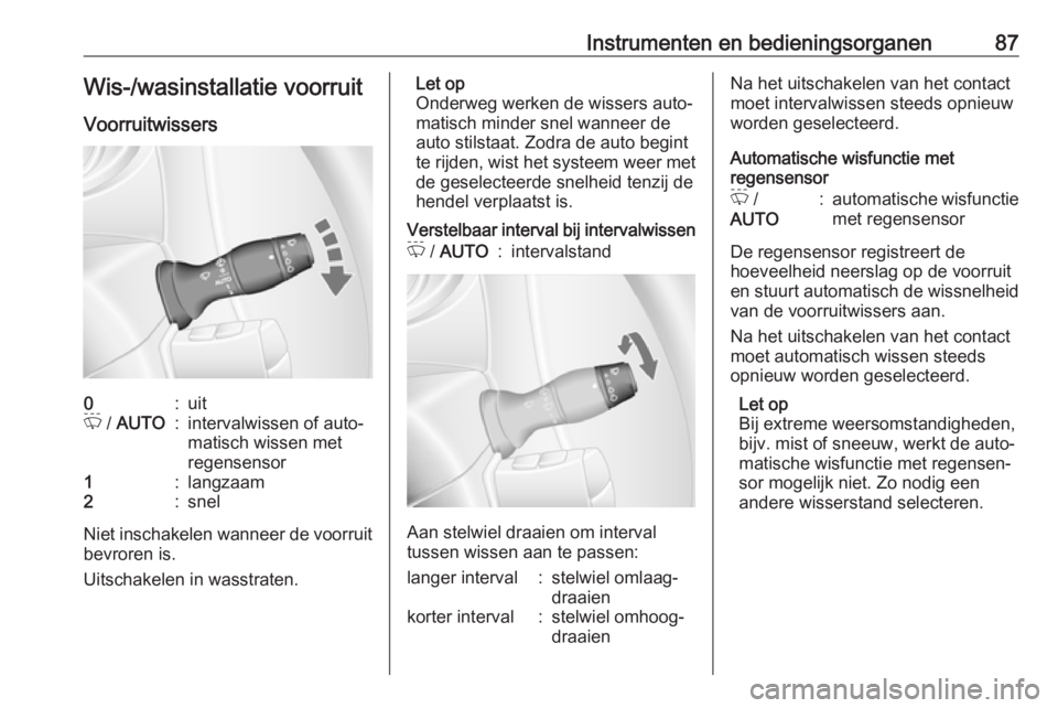 OPEL MOVANO_B 2018  Gebruikershandleiding (in Dutch) Instrumenten en bedieningsorganen87Wis-/wasinstallatie voorruit
Voorruitwissers0:uitP  / AUTO:intervalwissen of auto‐
matisch wissen met
regensensor1:langzaam2:snel
Niet inschakelen wanneer de voorr OPEL MOVANO_B 2018  Gebruikershandleiding (in Dutch) Instrumenten en bedieningsorganen87Wis-/wasinstallatie voorruit
Voorruitwissers0:uitP  / AUTO:intervalwissen of auto‐
matisch wissen met
regensensor1:langzaam2:snel
Niet inschakelen wanneer de voorr