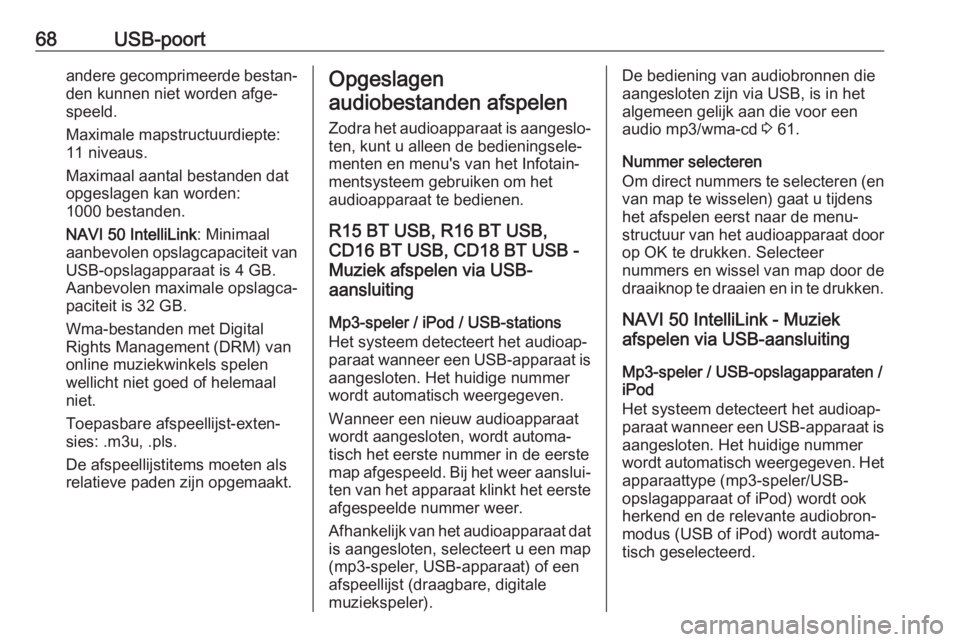 OPEL MOVANO_B 2018.5  Handleiding Infotainment (in Dutch) 68USB-poortandere gecomprimeerde bestan‐den kunnen niet worden afge‐speeld.
Maximale mapstructuurdiepte:
11 niveaus.
Maximaal aantal bestanden dat
opgeslagen kan worden:
1000 bestanden.
NAVI 50 In